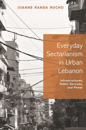 Everyday Sectarianism In Urban Lebanon Infrastructures Public Services And Power Joanne Randa Nucho