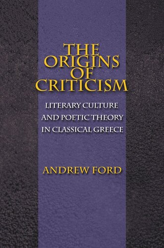The Origins Of Criticism Literary Culture And Poetic Theory In Classical Greece Course Book Andrew Ford