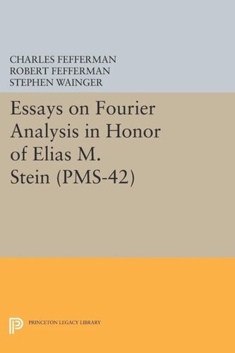 Essays On Fourier Analysis In Honor Of Elias M Stein Pms42 Course Book Charles Fefferman Editor Robert Fefferman Editor Stephen Wainger Editor