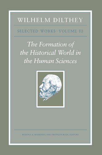 Wilhelm Dilthey Selected Works Volume Iii The Formation Of The Historical World In The Human Sciences Wilhelm Dilthey Editor Rudolf A Makkreel Editor Frithjof Rodi Editor