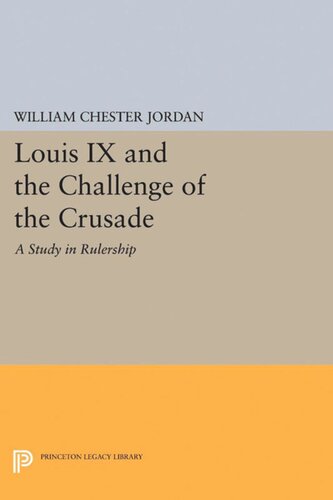 Louis Ix And The Challenge Of The Crusade A Study In Rulership William Chester Jordan