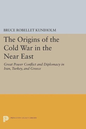 The Origins Of The Cold War In The Near East Great Power Conflict And Diplomacy In Iran Turkey And Greece With A New Epilogue By The Author Bruce Robellet Kuniholm