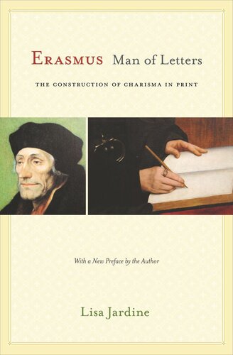 Erasmus Man Of Letters The Construction Of Charisma In Print Updated Edition Updated Edition With A New Preface By The Author Lisa Jardine Lisa Jardine