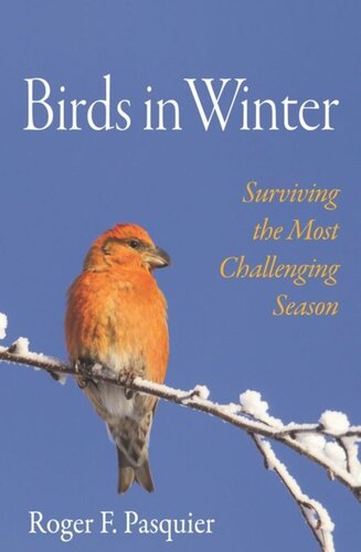 Birds In Winter Surviving The Most Challenging Season Roger F Pasquier Margaret La Farge