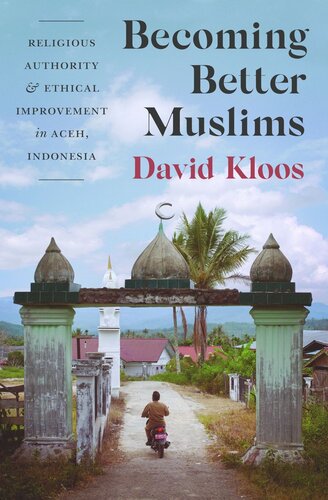 Becoming Better Muslims Religious Authority And Ethical Improvement In Aceh Indonesia David Kloos