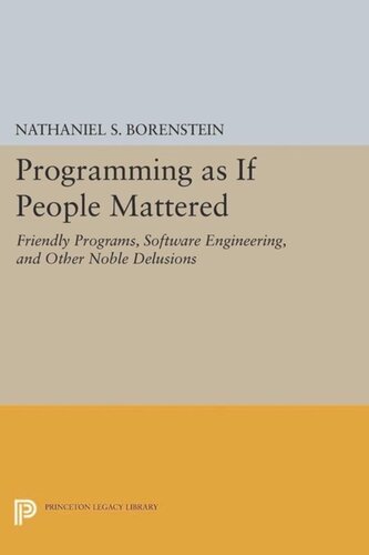 Programming As If People Mattered Friendly Programs Software Engineering And Other Noble Delusions Course Book Nathaniel S Borenstein
