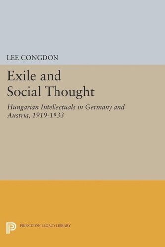 Exile And Social Thought Hungarian Intellectuals In Germany And Austria 19191933 Course Book Lee Congdon