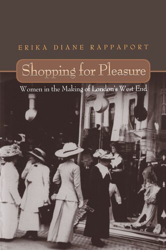 Shopping For Pleasure Women In The Making Of Londons West End Erika Rappaport