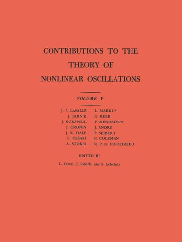 Contributions To The Theory Of Nonlinear Oscillations Am45 Volume V Lamberto Cesari Editor J Lasalle Editor Solomon Lefschetz Editor