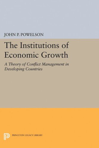 The Institutions Of Economic Growth A Theory Of Conflict Management In Developing Countries John P Powelson