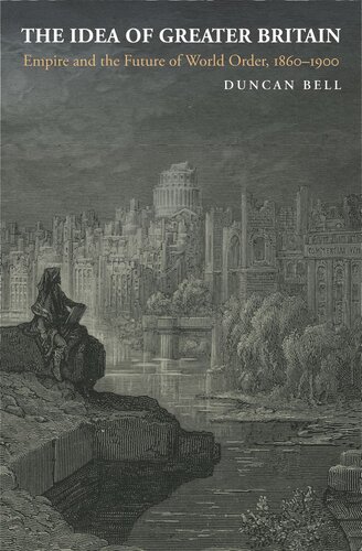 The Idea Of Greater Britain Empire And The Future Of World Order 18601900 Course Book Duncan Bell