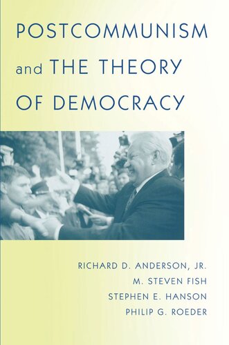 Postcommunism And The Theory Of Democracy Richard D Anderson M Steven Fish Stephen E Hanson Philip G Roeder