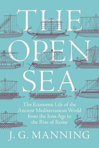 The Open Sea The Economic Life Of The Ancient Mediterranean World From The Iron Age To The Rise Of Rome J G Manning
