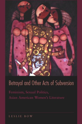 Betrayal And Other Acts Of Subversion Feminism Sexual Politics Asian American Womens Literature Course Book Leslie Bow