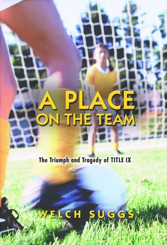 A Place On The Team The Triumph And Tragedy Of Title Ix Welch Suggs