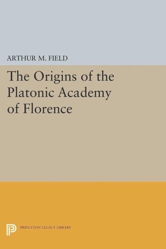 The Origins Of The Platonic Academy Of Florence Course Book Arthur M Field
