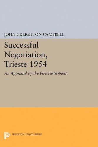 Successful Negotiation Trieste 1954 An Appraisal By The Five Participants John Creighton Campbell Editor