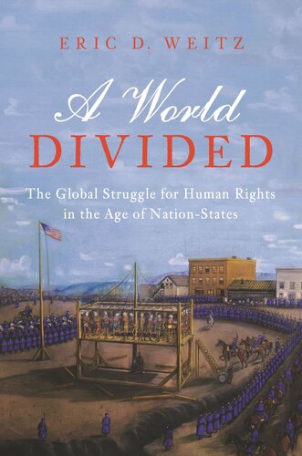 A World Divided The Global Struggle For Human Rights In The Age Of Nationstates Eric D Weitz