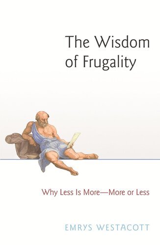 The Wisdom Of Frugality Why Less Is More More Or Less Emrys Westacott