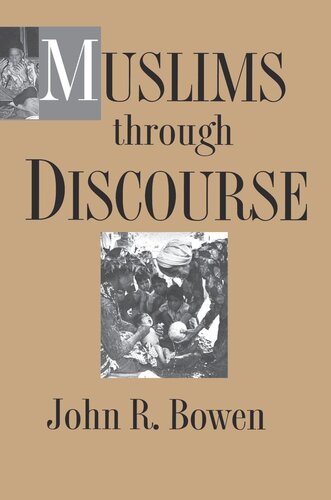 Muslims Through Discourse Religion And Ritual In Gayo Society John R Bowen