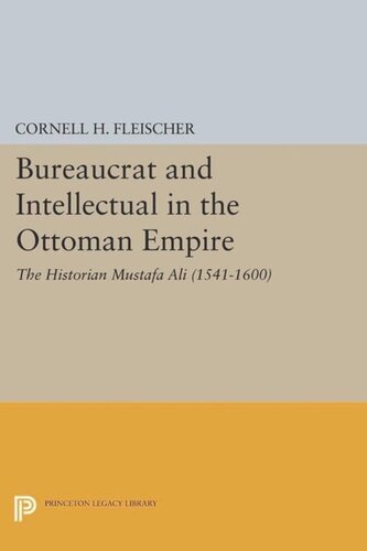 Bureaucrat And Intellectual In The Ottoman Empire The Historian Mustafa Ali 15411600 Course Book Cornell H Fleischer