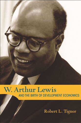 W Arthur Lewis And The Birth Of Development Economics Robert L Tignor