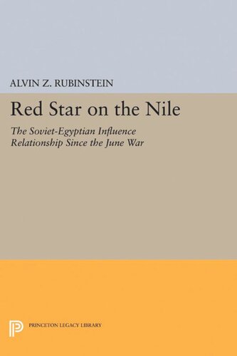 Red Star On The Nile The Sovietegyptian Influence Relationship Since The June War Alvin Z Rubinstein
