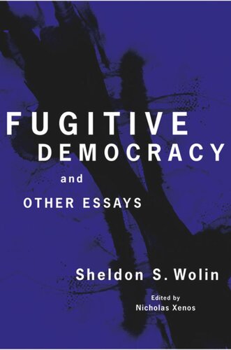 Fugitive Democracy And Other Essays Sheldon S Wolin Editor Nicholas Xenos Editor