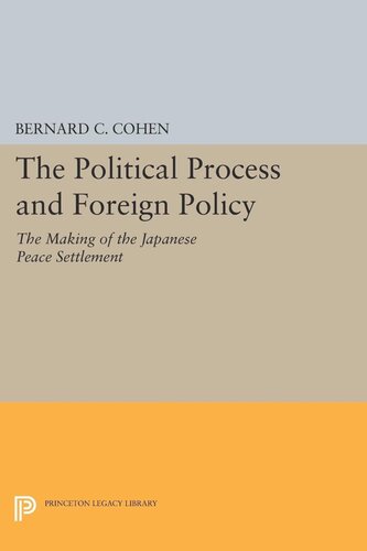 Political Process And Foreign Policy The Making Of The Japanese Peace Bernard Cecil Cohen