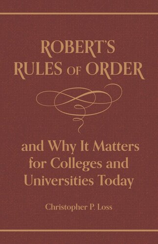 Roberts Rules Of Order And Why It Matters For Colleges And Universities Today Henry Martyn Robert Christopher P Loss