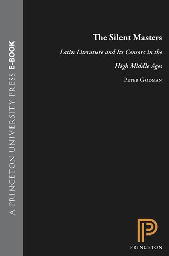 The Silent Masters Latin Literature And Its Censors In The High Middle Ages Course Book Peter Godman