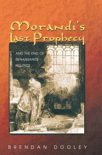 Morandis Last Prophecy And The End Of Renaissance Politics Brendan Dooley
