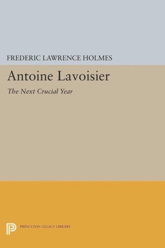 Antoine Lavoisier The Next Crucial Year Or The Sources Of His Quantitative Method In Chemistry Course Book Frederic Lawrence Holmes