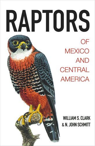 Raptors Of Mexico And Central America William S Clark N John Schmitt Lloyd Kiff