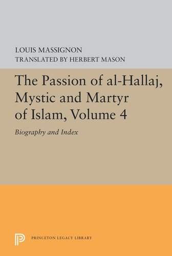 The Passion Of Alhallaj Mystic And Martyr Of Islam Volume 4 Biography And Index Louis Massignon