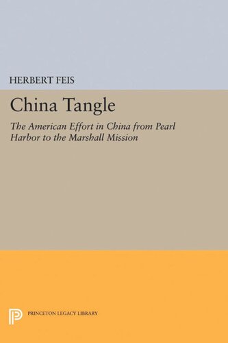 China Tangle The American Effort In China From Pearl Harbor To The Marshall Mission Herbert Feis