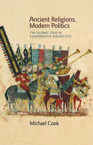 Ancient Religions Modern Politics The Islamic Case In Comparative Perspective Course Book Michael Cook