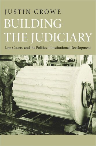 Building The Judiciary Law Courts And The Politics Of Institutional Development Course Book Justin Crowe
