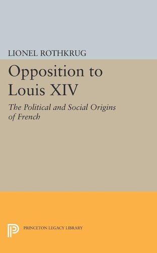 Opposition To Louis Xiv The Political And Social Origins Of French Enlightenment Lionel Rothkrug