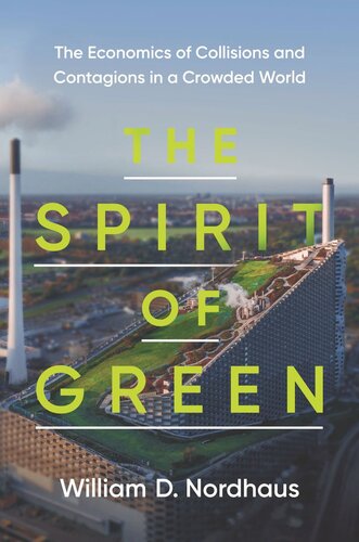 The Spirit Of Green The Economics Of Collisions And Contagions In A Crowded World William D Nordhaus