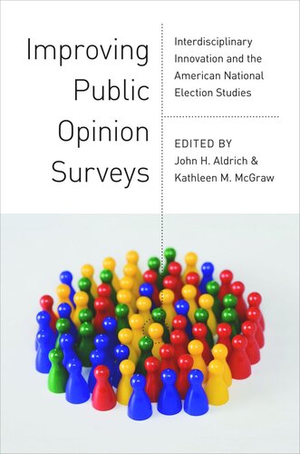 Improving Public Opinion Surveys Interdisciplinary Innovation And The American National Election Studies Course Book John H Aldrich Editor Kathleen M Mcgraw Editor