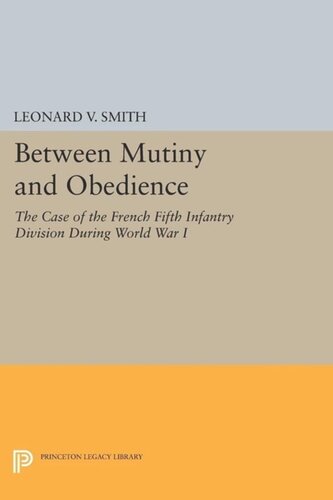 Between Mutiny And Obedience The Case Of The French Fifth Infantry Division During World War I Course Book Leonard V Smith