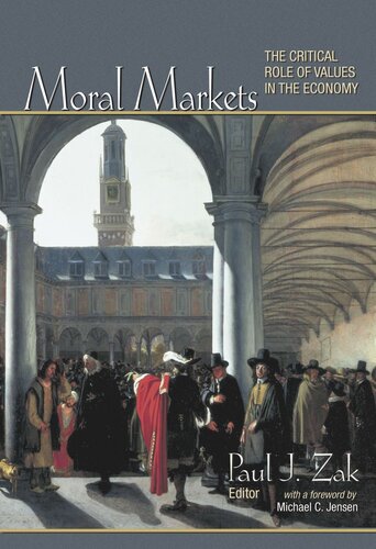 Moral Markets The Critical Role Of Values In The Economy Course Book Paul J Zak Editor Michael C Jensen Editor