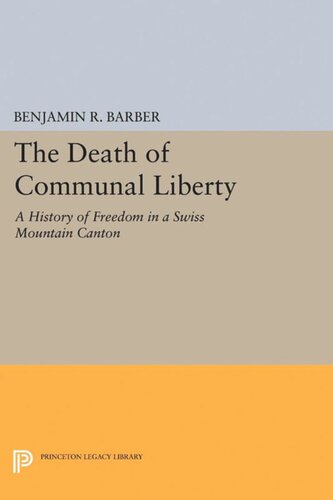 The Death Of Communal Liberty A History Of Freedom In A Swiss Mountain Canton Benjamin R Barber