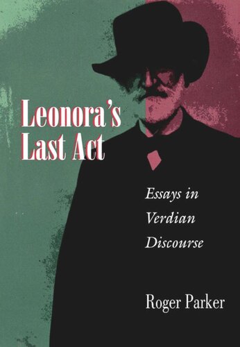 Leonoras Last Act Essays In Verdian Discourse Roger Parker