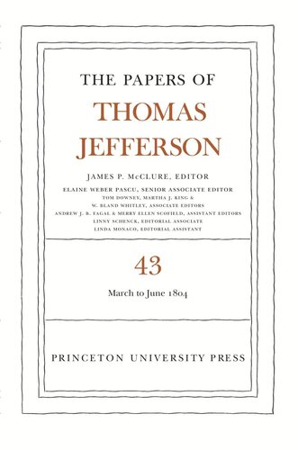 Papers Of Thomas Jefferson Volume 43 The Papers Of Thomas Jefferson Volume 43 11 March To 30 June 1804 Thomas Jefferson Editor James P Mcclure Editor