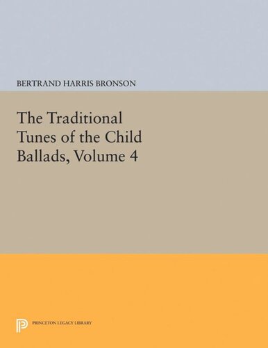 The Traditional Tunes Of The Child Ballads Volume 4 With Their Texts According To The Extant Records Of Great Britain And America Bertrand Harris Bronson