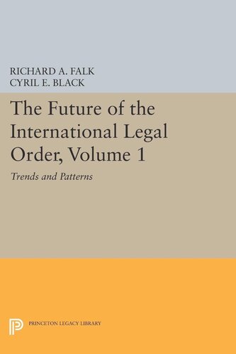 The Future Of The International Legal Order Volume 1 Trends And Patterns Cyril E Black Editor