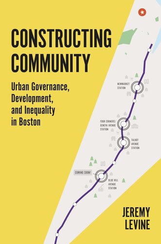 Constructing Community Urban Governance Development And Inequality In Boston Jeremy Levine
