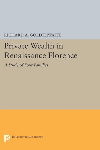 Private Wealth In Renaissance Florence Richard A Goldthwaite